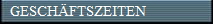 GESCHFTSZEITEN